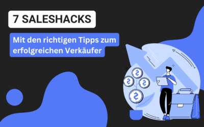 Mit 7 Saleshacks zum erfolgreichen Verkäufer